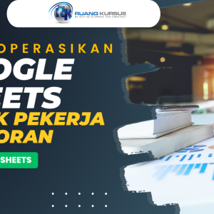 Mengoperasikan Google Sheets Untuk Pekerja Kantoran