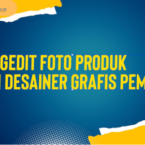 Mengedit Foto Produk Bagi Desainer Grafis Pemula