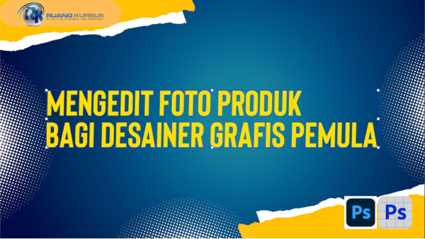 Mengedit Foto Produk Bagi Desainer Grafis Pemula